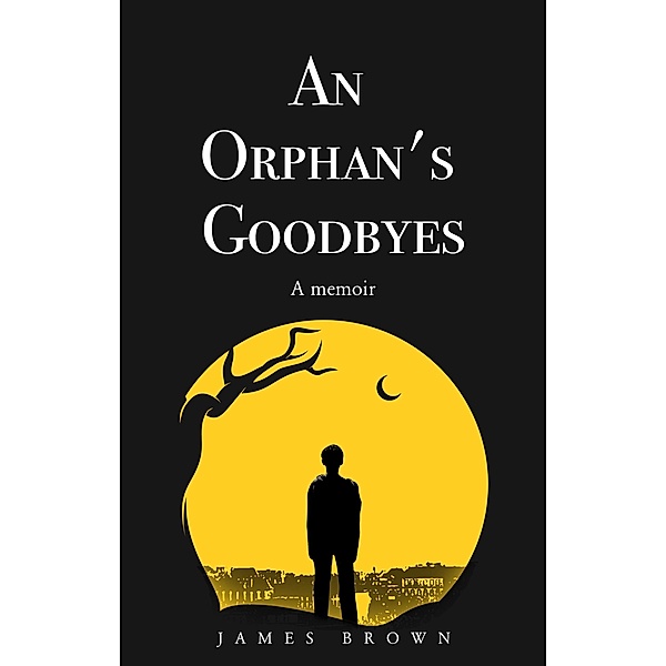 An Orphan's Goodbyes: A Memoir, James Brown