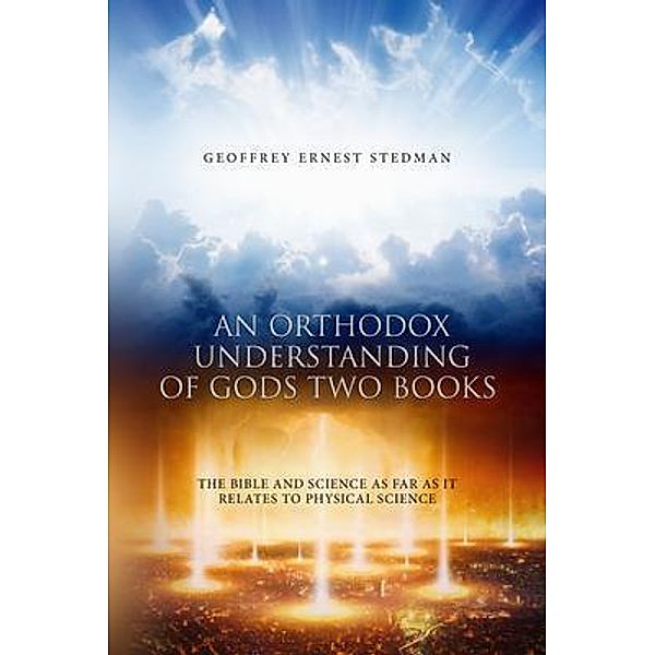 An Orthodox Understanding of God's Two Books / BookTrail Publishing, Geoffrey Ernest Stedman