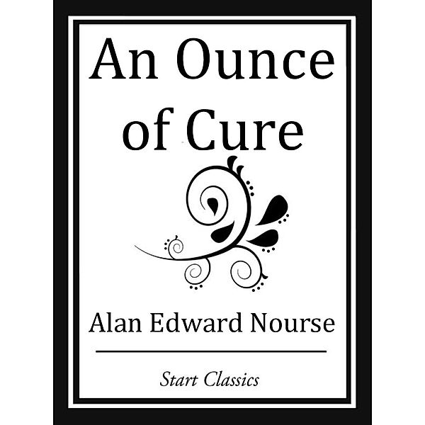An Ounce of Cure, Alan Edward Nourse