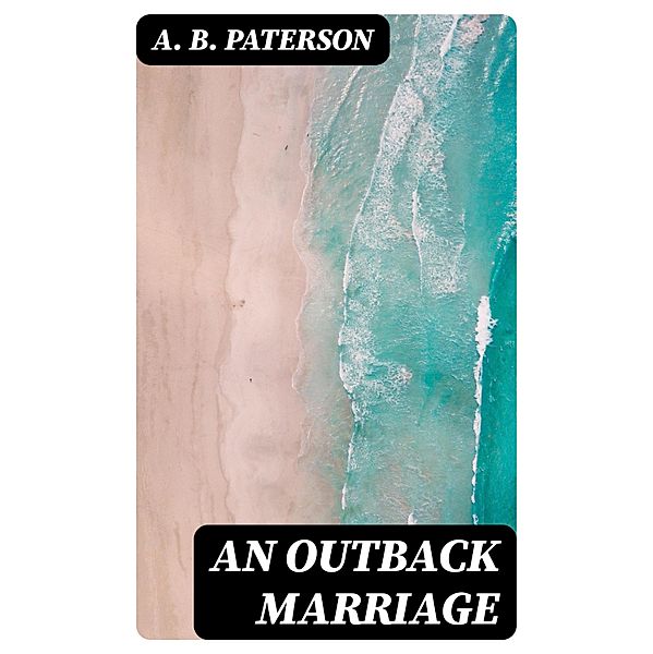 An Outback Marriage, A. B. Paterson