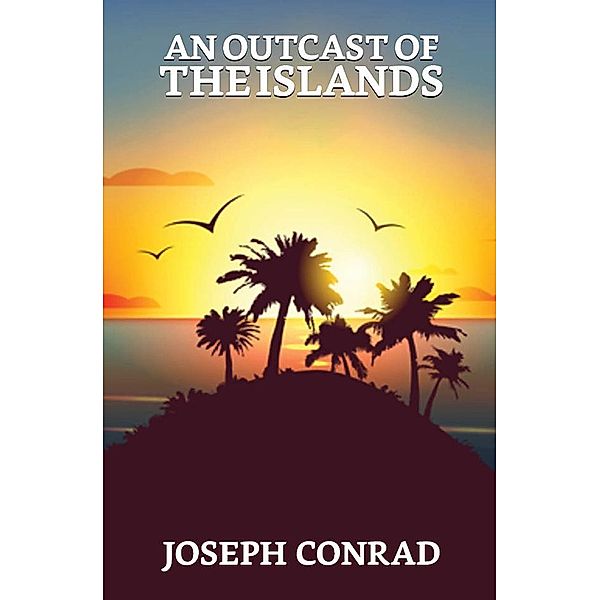 An Outcast of the Islands / True Sign Publishing House, Joseph Conrad