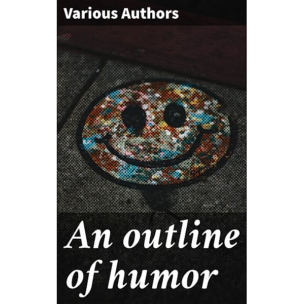 An outline of humor, Various Authors
