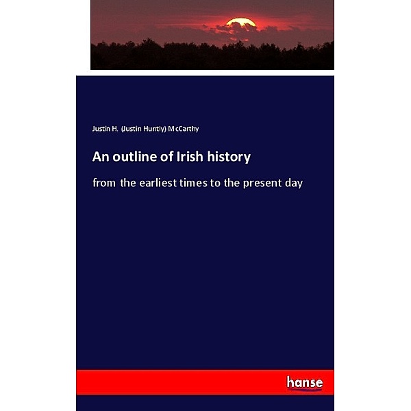 An outline of Irish history, Justin Huntly McCarthy