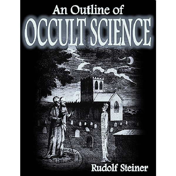 An Outline of Occult Science, Rudolf Steiner