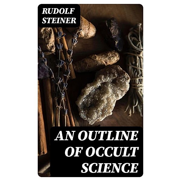 An Outline of Occult Science, Rudolf Steiner