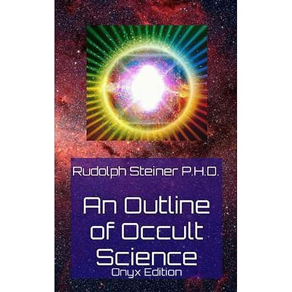 An Outline of Occult Science, Rudolph Steiner P. H. D.