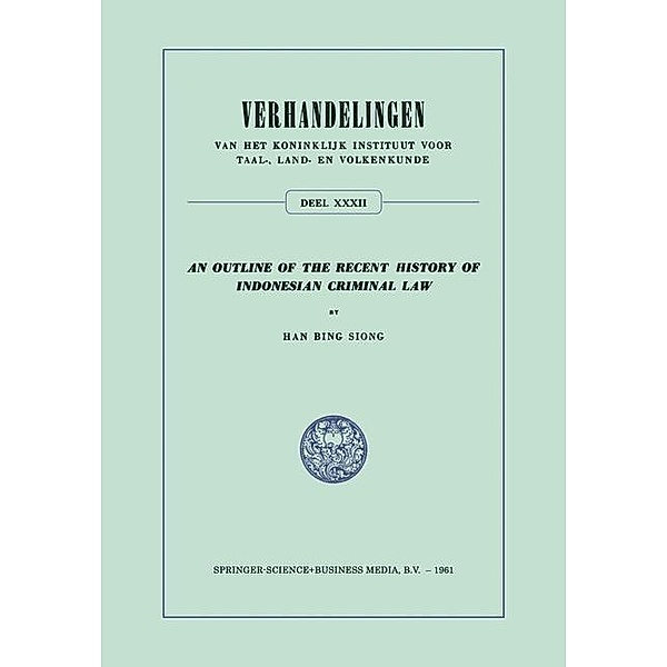 An Outline of the Recent History of Indonesian Criminal Law / Verhandelingen van het Koninklijk Instituut voor Taal-, Land- en Volkenkunde, Han Bing Siong
