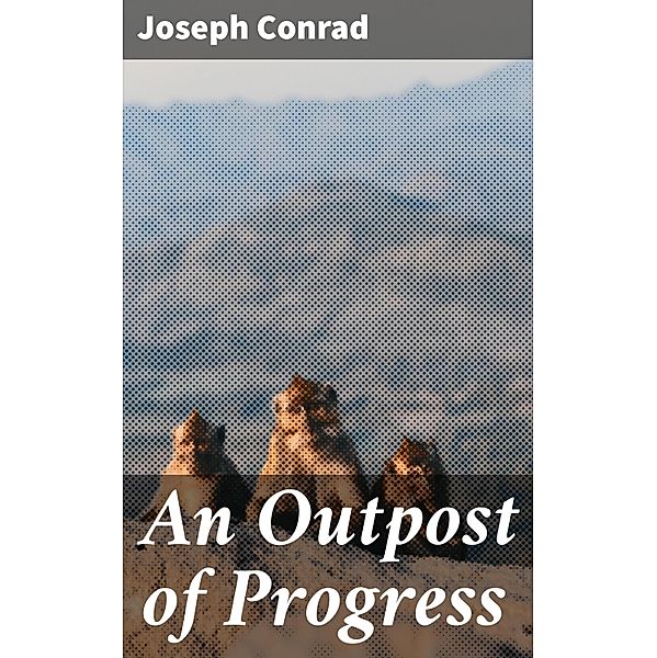 An Outpost of Progress, Joseph Conrad