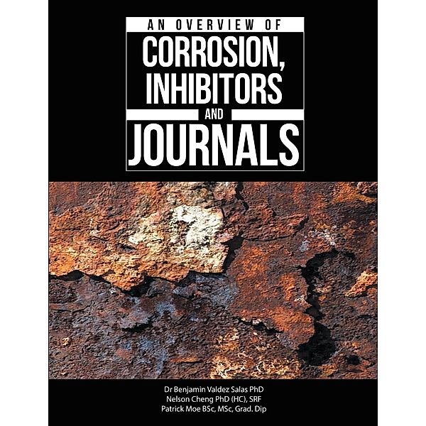 An Overview of Corrosion, Inhibitors and Journals, Benjamin Valdez Salas, Nelson Cheng (H. C. SRF, Patrick Moe Bsc Msc Grad Dip