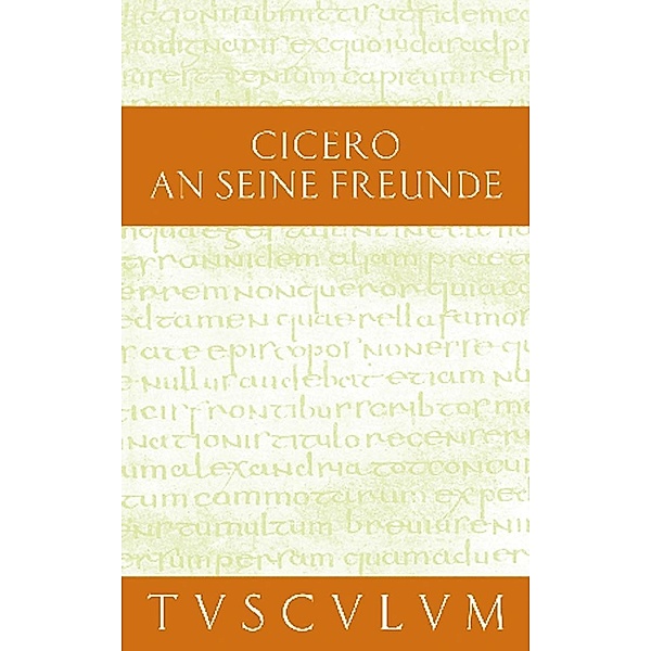 An seine Freunde / Epistulae ad familiares / Sammlung Tusculum, Cicero