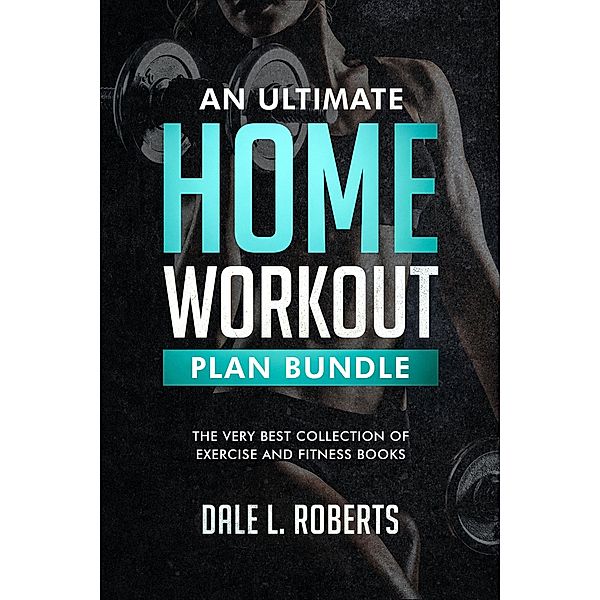 An Ultimate Home Workout Plan Bundle, Dale L. Roberts