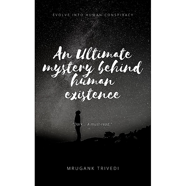 An Ultimate Mystery Behind Human Existence, Mrugank Trivedi