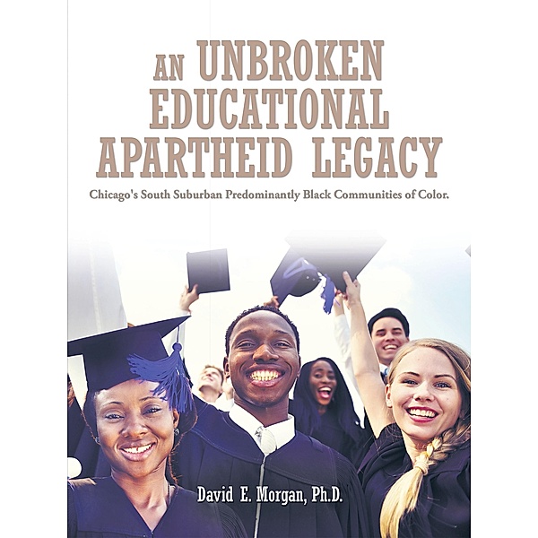 An Unbroken Educational Apartheid Legacy, David E. Morgan Ph. D.