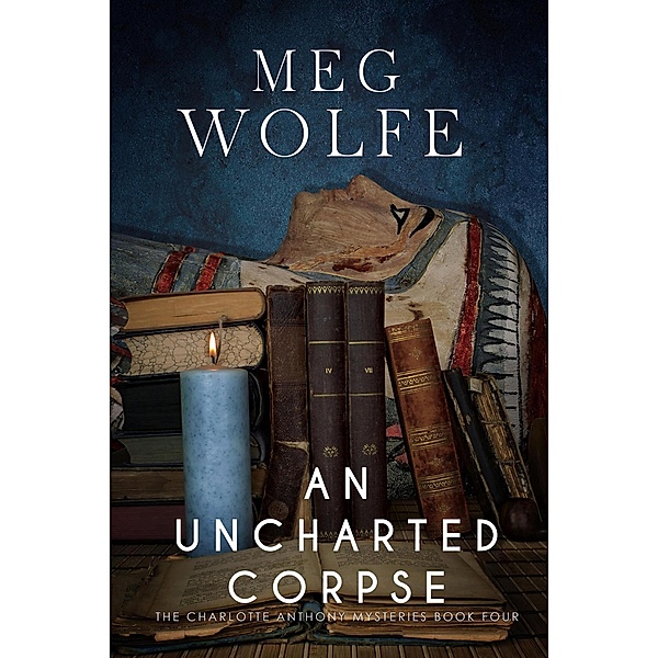 An Uncharted Corpse (The Charlotte Anthony Mysteries, #4) / The Charlotte Anthony Mysteries, Meg Wolfe