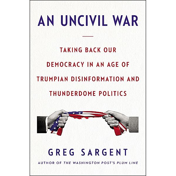 An Uncivil War, Greg Sargent