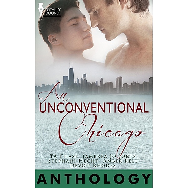An Unconventional Chicago / Totally Bound Publishing, Amber Kell, T. A. Chase, Jambrea Jo Jones
