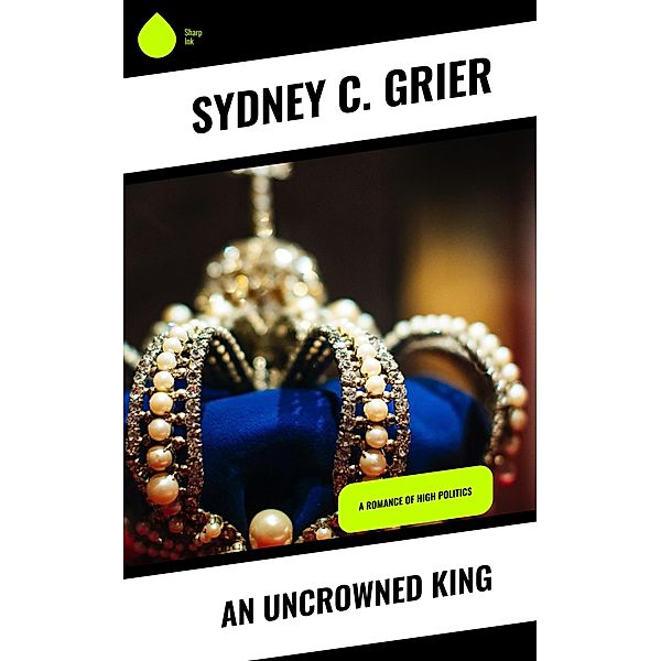 An Uncrowned King, Sydney C. Grier