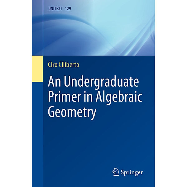 An Undergraduate Primer in Algebraic Geometry, Ciro Ciliberto