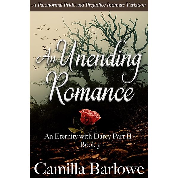 An Unending Romance: A Paranormal Pride and Prejudice Intimate Variation (An Eternity with Darcy, #6) / An Eternity with Darcy, Camilla Barlowe