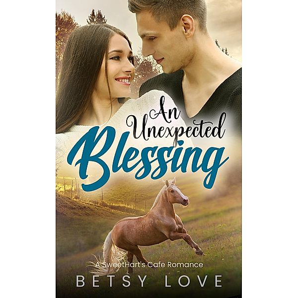 An Unexpected Blessing (SweetHart's Cafe Romance, #1) / SweetHart's Cafe Romance, Betsy Love