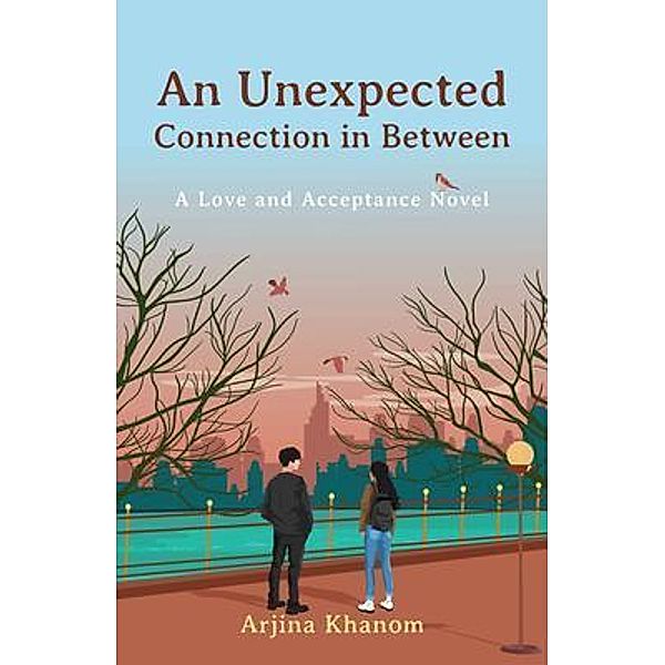 An Unexpected Connection in Between / New Degree Press, Arjina Khanom