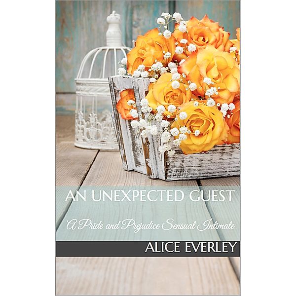 An Unexpected Guest: A Pride and Prejudice Sensual Intimate (Saving Longbourn, #1), Alice Everley