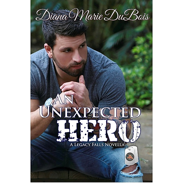 An Unexpected Hero (A Legacy Falls Romance) / A Legacy Falls Romance, Diana Marie DuBois