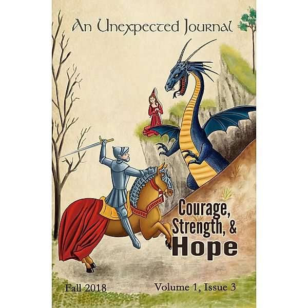 An Unexpected Journal: Courage, Strength, & Hope (Volume 1, #3) / Volume 1, An Unexpected Journal, Daniel Ray, Nicole Howe, C. M. Alvarez, Jason Monroe, Seth Myers, Zak Schmoll, Annie Nardon, Lucas W. Holt, Josiah Peterson, Karise Gililland