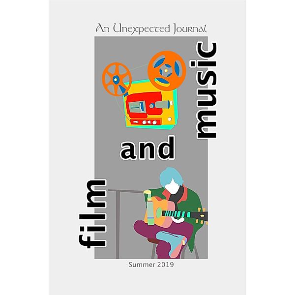 An Unexpected Journal: Film & Music (Volume 2, #2), An Unexpected Journal, Charlotte B. Thomason, Kyoko Yuasa, Hannah Zarr, C. M. Alvarez, Daniel Asperheim, Donald W. Catchings, Seth Myers, Jason Monroe, Annie Nardone, Zak Schmoll, Will Daniels, Joseph Holmes, Sheila Krygsheld, Roger Maxson, Cameron McAllister, Timothy Nargi, Philip Tallon