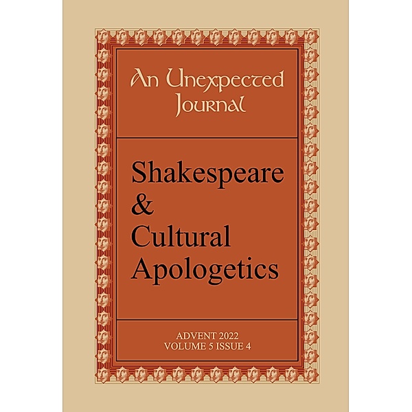 An Unexpected Journal: Shakespeare & Cultural Apologetics (Volume 5, #4) / Volume 5, Joe Ricke, Gary L. . Tandy, Sarah R. A. Waters, John D. Cox, Jack Heller, Jem Bloomfield, Laura Higgins, Corey Latta, Tracy Manning, G. Connor Salter