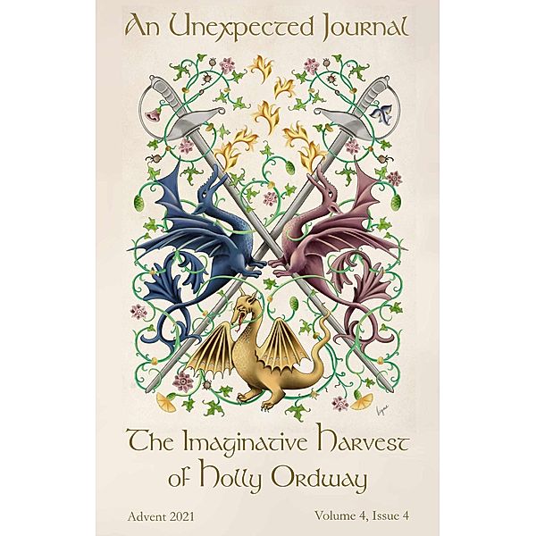 An Unexpected Journal: The Imaginative Harvest of Holly Ordway (Volume 4, #4) / Volume 4, An Unexpected Journal, Annie Nardone, Joseph Pearce, Josiah Peterson, Theresa Pihl, Jamie Danielle Portwood, Zak Schmoll, Jason M. Smith, Clark Weidner, Donald T. Williams, Jared Zimmerer, Michael Ward, Holly Ordway, Jesse W. Baker, Donald W. Catchings, Annie Crawford, Virginia de La Lastra, Ryan Grube, Seth Myers