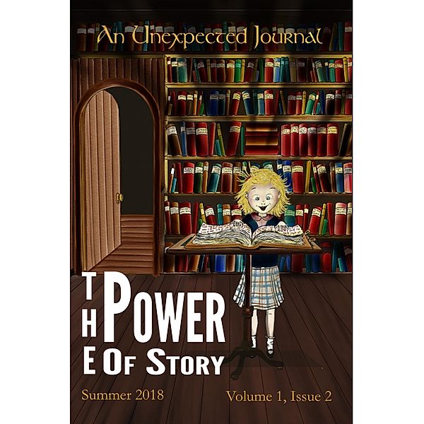 An Unexpected Journal: The Power of Story (Volume 1, #2) / Volume 1, An Unexpected Journal, Annie Crawford, Karise Gililland, Edward A. W. Stengel, Rebekah Valerius, Seth Myers, Korine Martinez, Charlotte B. Thomason, Nicole Howe