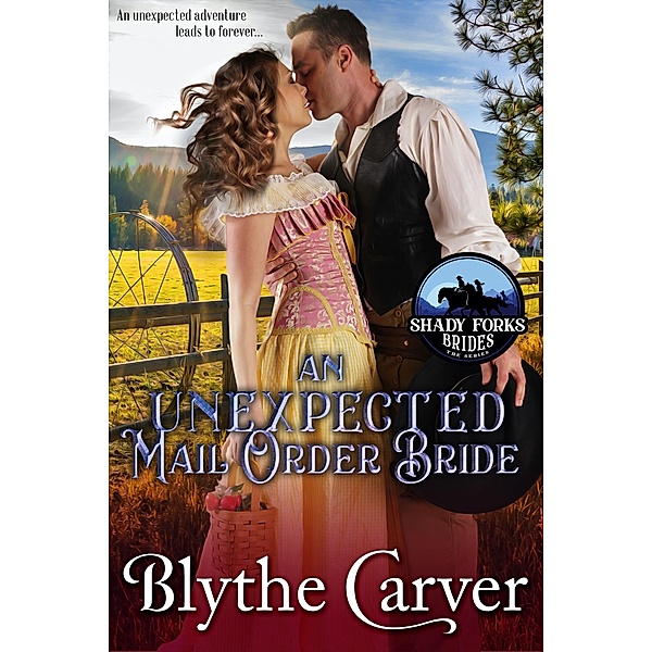 An Unexpected Mail Order Bride (Shady Forks Brides, #1) / Shady Forks Brides, Blythe Carver