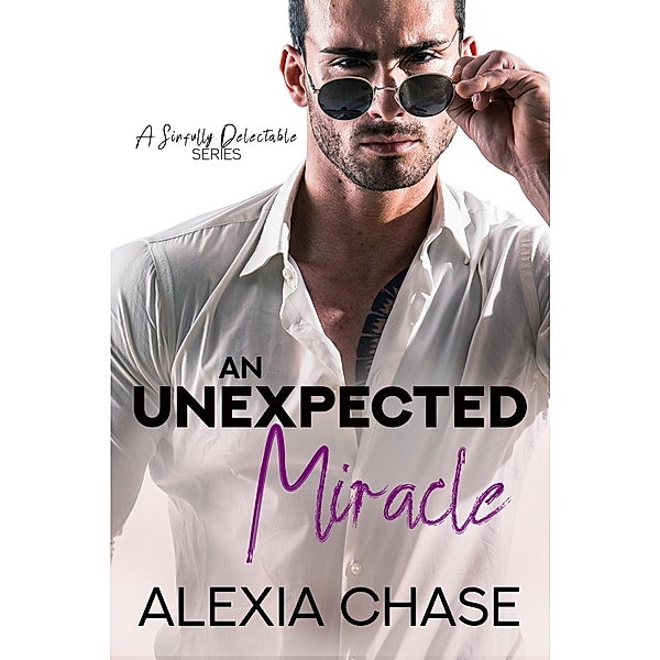 An Unexpected Miracle (A Sinfully Delectable Series, #7) / A Sinfully Delectable Series, Alexia Chase