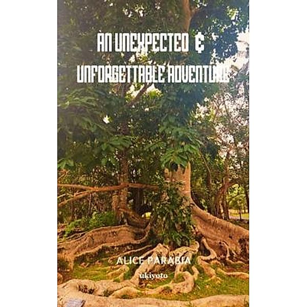 An unexpected & unforgettable adventure, Alice Parabia