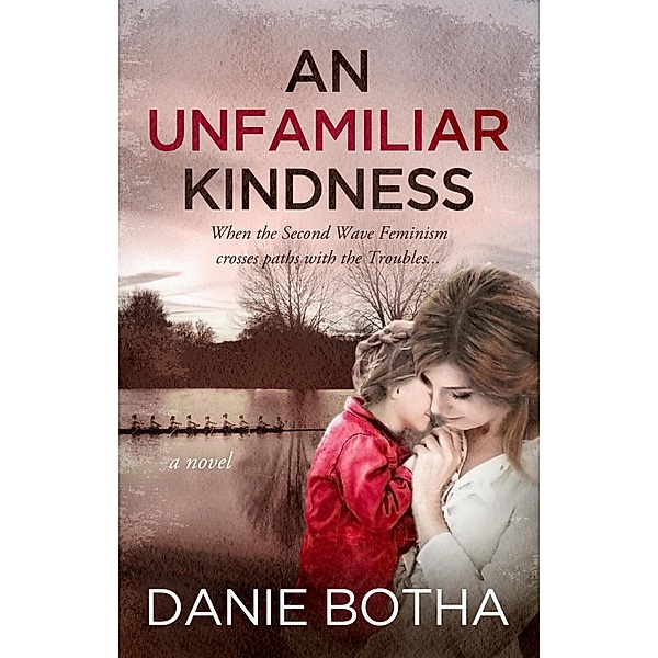 An Unfamiliar Kindness (An Unfamiliar Kindness mini-series, #1) / An Unfamiliar Kindness mini-series, Danie Botha