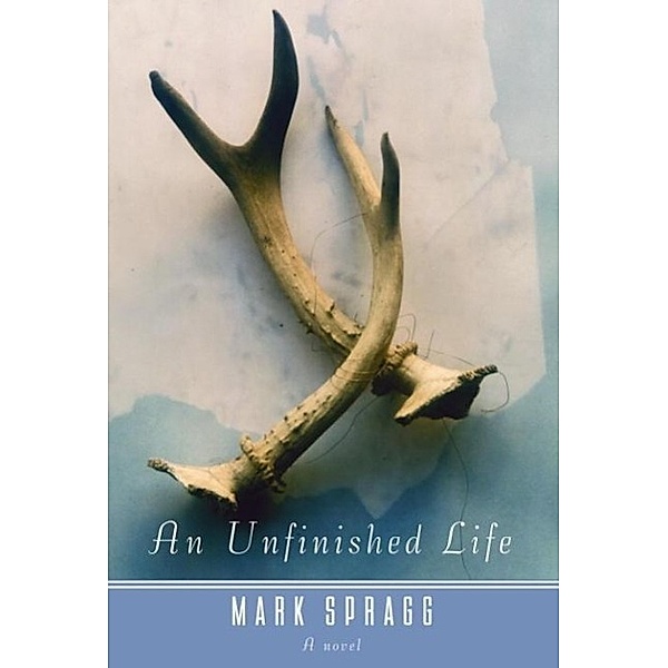 An Unfinished Life / Vintage Contemporaries, Mark Spragg