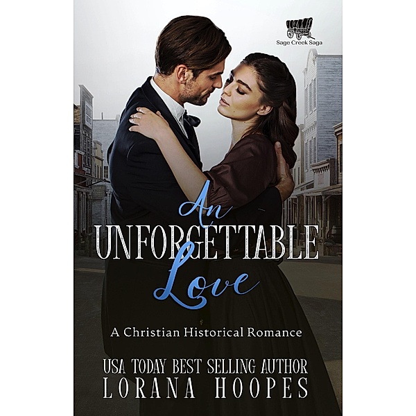 An Unforgettable Love: A Christian Historical Romance (Sage Creek, #3) / Sage Creek, Lorana Hoopes