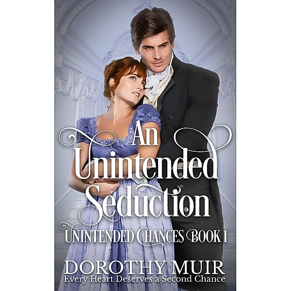 An Unintended Seduction (Unintended Chances, #1) / Unintended Chances, Dorothy Muir