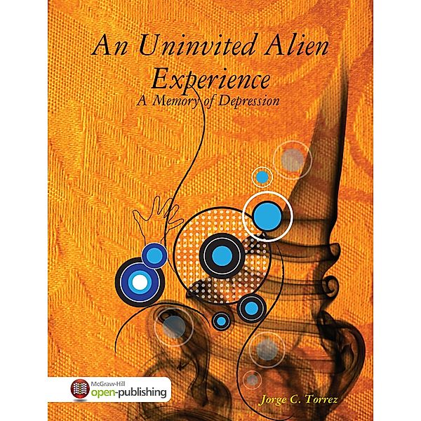 An Uninvited Alien Experience - A Memory of Depression -, Jorge C. Torrez