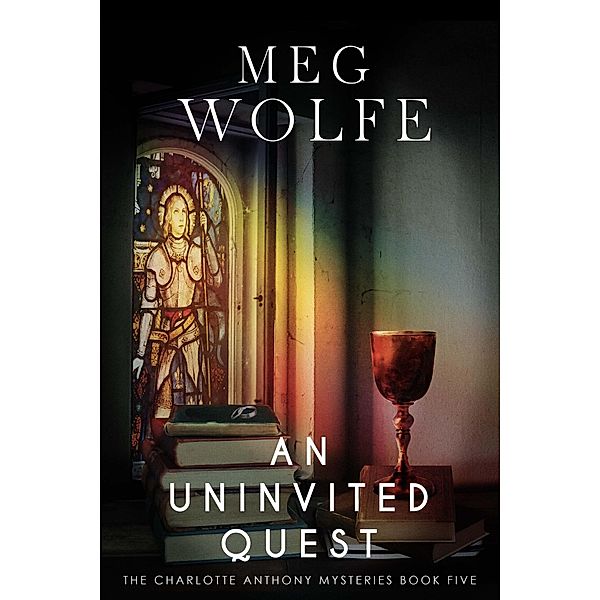 An Uninvited Quest (The Charlotte Anthony Mysteries, #5) / The Charlotte Anthony Mysteries, Meg Wolfe