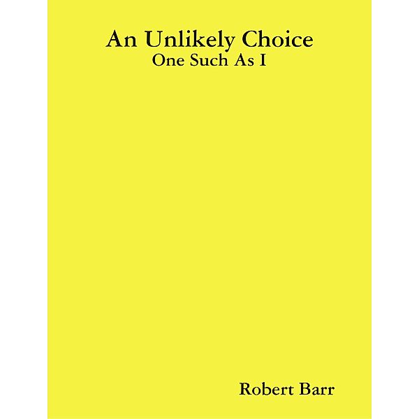 An Unlikely Choice:One Such As I, Robert Barr