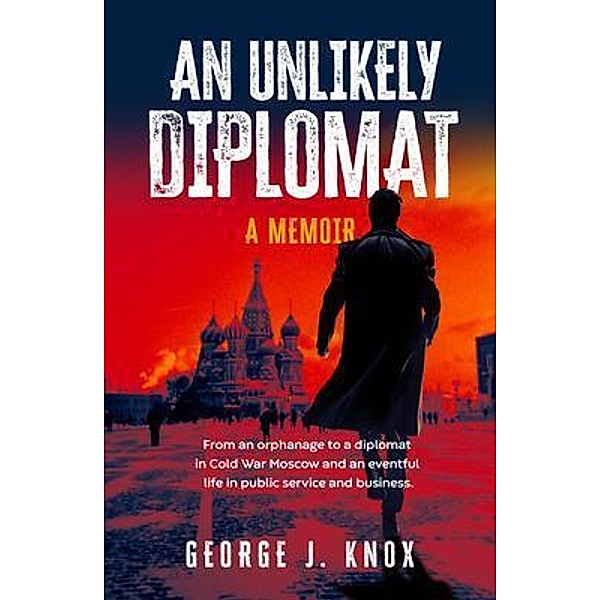 An Unlikely Diplomat, George J Knox