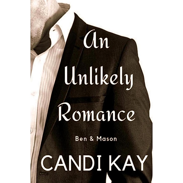 An Unlikely Romance - Ben & Mason / An Unlikely Romance, Candi Kay