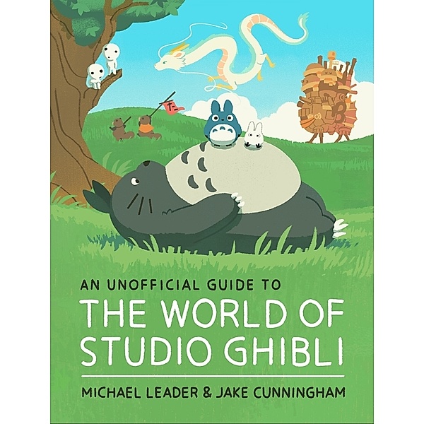 An Unofficial Guide to the World of Studio Ghibli, Michael Leader, Jake Cunningham