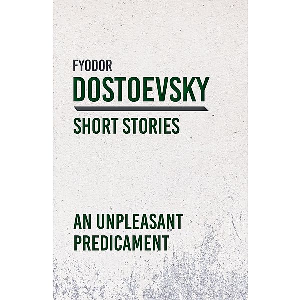 An Unpleasant Predicament, Fyodor Dostoevsky