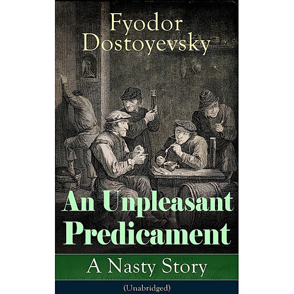 An Unpleasant Predicament: A Nasty Story (Unabridged), Fyodor Dostoyevsky