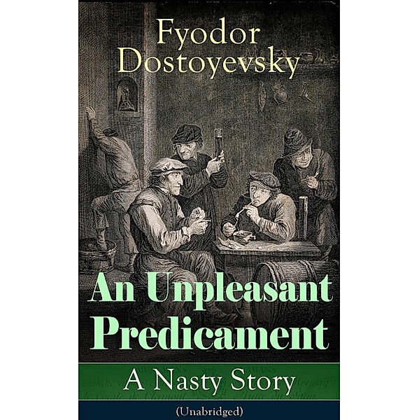 An Unpleasant Predicament: A Nasty Story (Unabridged), Fyodor Dostoyevsky
