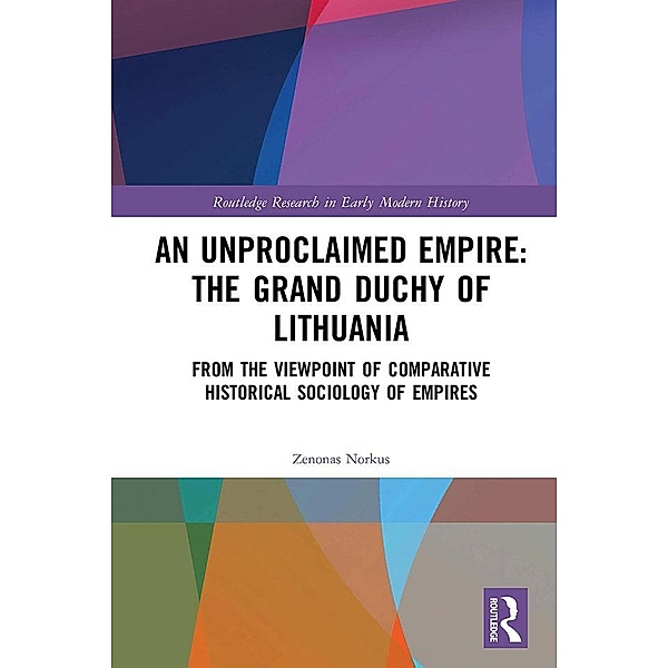 An Unproclaimed Empire: The Grand Duchy of Lithuania, Zenonas Norkus