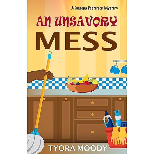 An Unsavory Mess (Eugeena Patterson Mysteries, #5) / Eugeena Patterson Mysteries, Tyora Moody